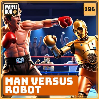 Episode 196 - Man Versus Robot