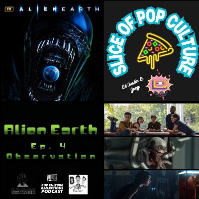 Slice of Pop Culture with Justin & Greg: Alien: Earth - S1E4 Observation