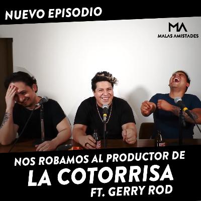 Ep 11 Nos robamos al productor de La Cotorrisa Ft. Gerry Rod