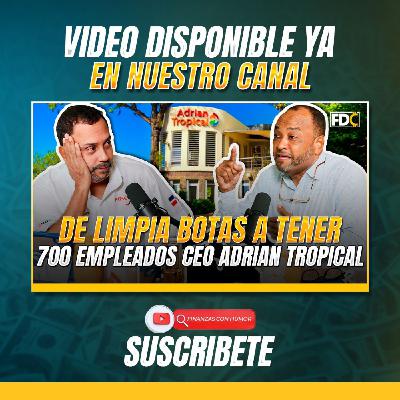 De limpia botas a tener 700 empleados: CEO de Adrian Tropical #historiasdeéxito