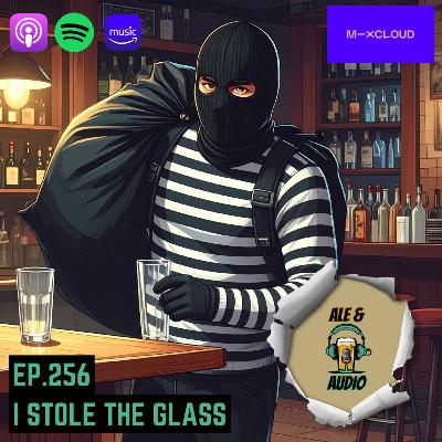 Ep.256 I Stole the Glass