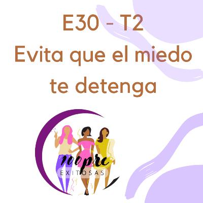 T2 - E30 Evita que el Miedo te detenga T2 - E30 Evita que el Miedo te detenga