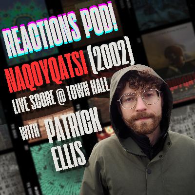 #037 NAQOYQATSI LIVE TO FILM, Pt. 2 with PATRICK ELLIS — The Philip Glass Ensemble, The Qatsi Trilogy, Experimental Film, Live Score, The Town Hall, Godfrey Reggio