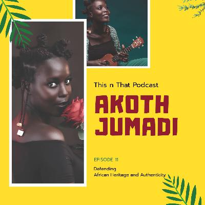 Ep 11-African Heritage and Authenticity/ Interview with Akoth Jumadi Ep 11-African Heritage and Authenticity/ Interview with Akoth Jumadi