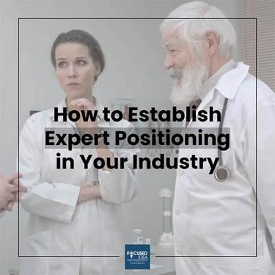 How to Establish Expert Positioning in Your Industry