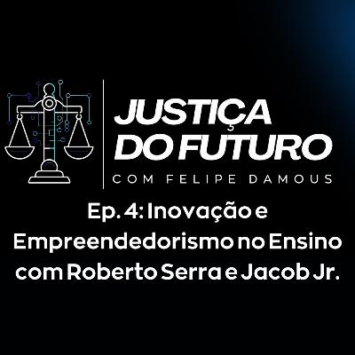 Temp. 01 - Ep. 04: Inovação e Empreendedorismo no Ensino com Roberto Serra e Jacob Jr.