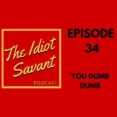034-You Dumb Dumb