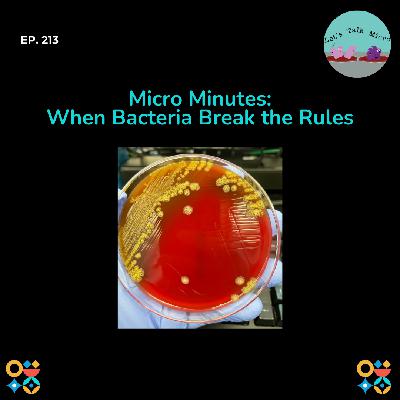 213: Micro Minutes: When Bacteria Break the Rules