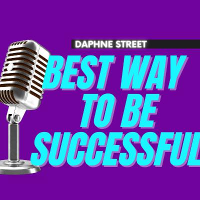 BEST WAY TO BE SUCCESSFUL: Daphne Street BEST WAY TO BE SUCCESSFUL: Daphne Street