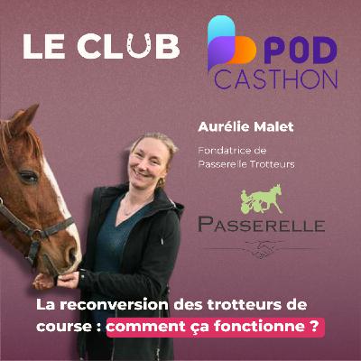 [Hors Série] Podcasthon - La reconversion des trotteurs de course : comment ça fonctionne ? - Avec Aurélie Malet (Passerelle Trotteurs)