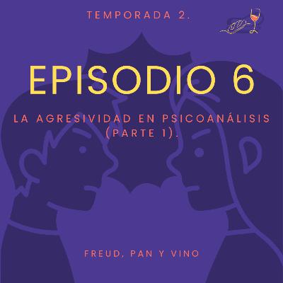 Episodio 6 - La agresividad en psicoanálisis (parte 1).