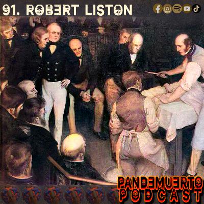 91. Robert Liston, el médico con la tasa de mortalidad del 300%
