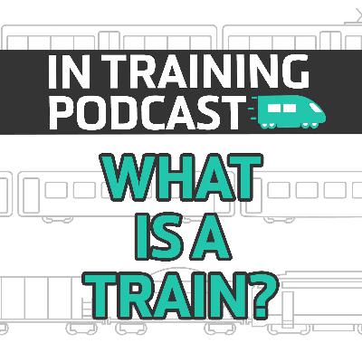 What is a Train? What is a Train?