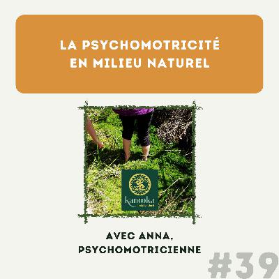 #39 La psychomotricité en milieu naturel - part. 1, avec Anna, psychomotricienne @kanooka_ilétaituneforêt