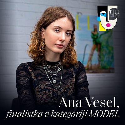 54 - "Preden sem postala model, sem si poklic predstavljala napačno" - Ana Vesel I ELLE talenti