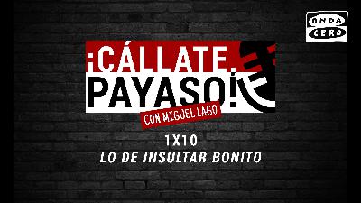 ¡Cállate, Payaso! 1x10: "Lo de Insultar Bonito" ¡Cállate, Payaso! 1x10: "Lo de Insultar Bonito"