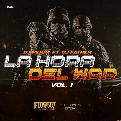 La Hora del War Vol. 1 - DJ Perry Ft. DJ Father La Hora del War Vol. 1 - DJ Perry Ft. DJ Father