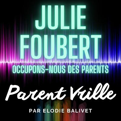 13-Occupons-nous des parents - Julie Foubert
