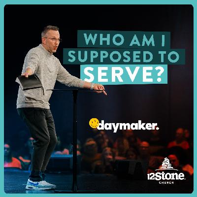 Who Am I Supposed to Serve? | 12Stone Church