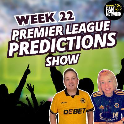Dave & Em's Premier League Predictions Matchweek 22