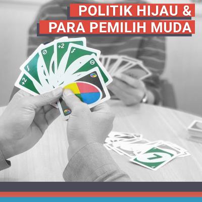 Politik Hijau & Dominasi Suara Pemilih Muda - Episode 020