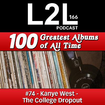 L2L 166 - 100 Greatest Albums - #74 - Kanye West - The College Dropout
