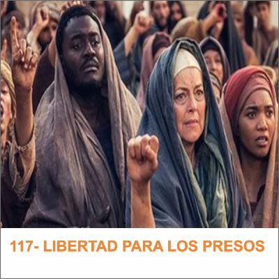 117- LIBERTAD PARA LOS PRESOS