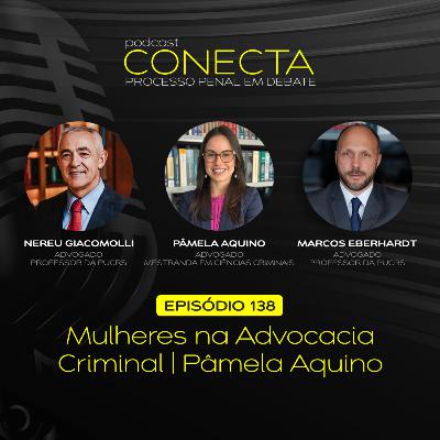 Ep. #138 | Mulheres na Advocacia Criminal: Pâmela Aquino