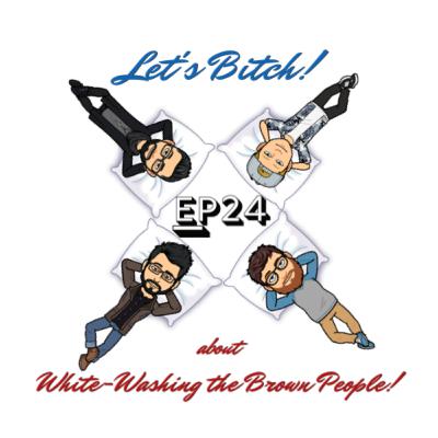Let's Bitch! about White-Washing the Brown People! with Gregory VanAcker!