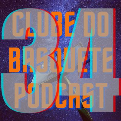 Episódio 34 - Clube do Basquete Podcast
