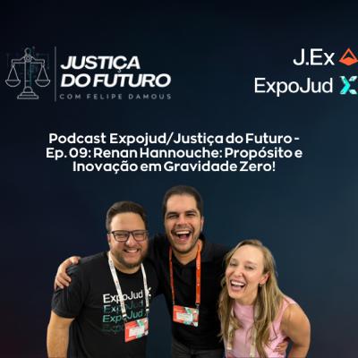 Expojud/Justiça do Futuro - Ep. 09: Renan Hannouche: Propósito e Inovação em Gravidade Zero!