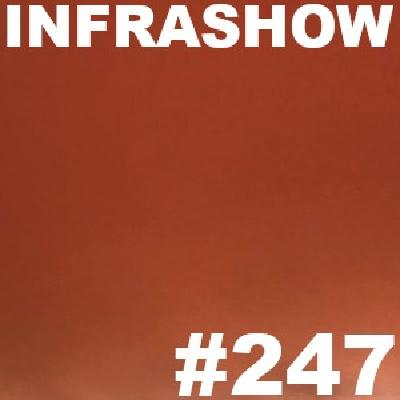 INFRASHOW #247 INFRASHOW #247