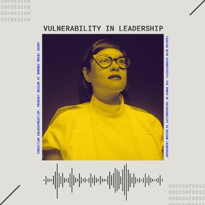 Nodes of Design#124: Vulnerability in leadership with Christina Goldschmidt