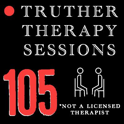 Truther Therapy Sessions - 105 - The Q&A Catch Up Session Truther Therapy Sessions - 105 - The Q&A Catch Up Session