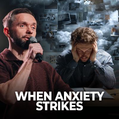 When Anxiety Strikes // Pastor Vlad