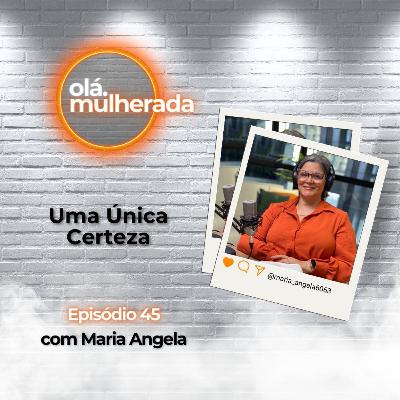 Uma Única Certeza | com Maria Angela