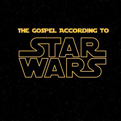 The Gospel According to Star Wars Part 2