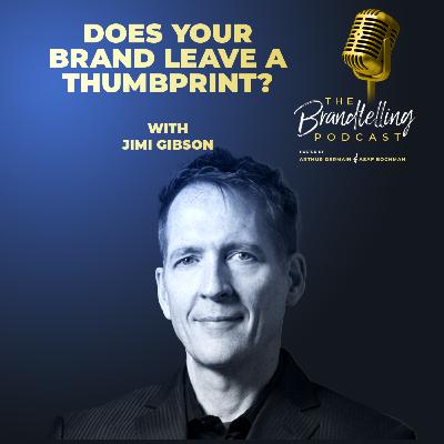 Does Your Brand Leave A Thumbprint? with Jimi Gibson Does Your Brand Leave A Thumbprint? with Jimi Gibson