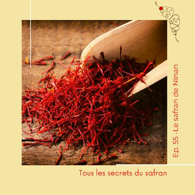 55. Le Safran de Ninan : Tous les secrets du safran