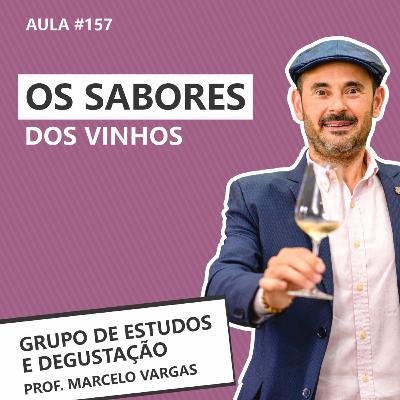 PODCAST aula 157 - Os sabores dos vinhos - Prof. Marcelo Vargas