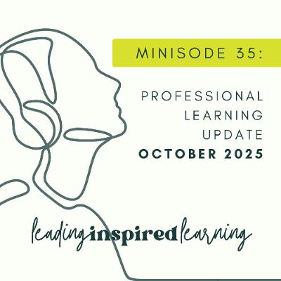 Minisode: 35 - October 2025 Professional Learning Update Minisode: 35 - October 2025 Professional Learning Update