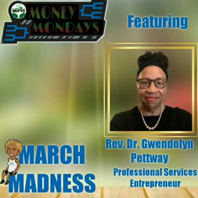 "MARCH MADNESS fea. Rev. Dr. Gwendolyn Pettway" S3E8 Money Mondays "MARCH MADNESS fea. Rev. Dr. Gwendolyn Pettway" S3E8 Money Mondays