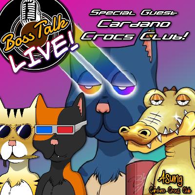 Boss Talk LIVE! With Special Guest aSung of Cardano Crocs Club!