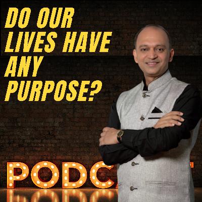Do our lives have a purpose?
