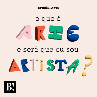 💊 #40 – O que é Arte? E será que eu sou artista?