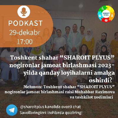 “Toshkent shahar “SHAROIT PLYUS” nogironlar jamoat birlashmasi 2023-yilda qanday loyihalarni amalga oshirdi?”