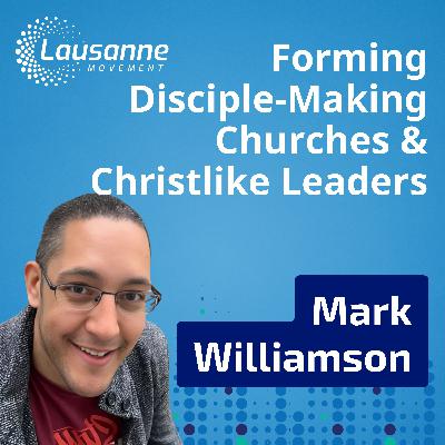 Forming Disciple-Making Churches and Christlike Leaders with Mark Williamson Forming Disciple-Making Churches and Christlike Leaders with Mark Williamson