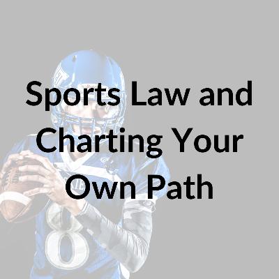 Series 2, Episode 1: Sports Law and Charting Your Own Path Series 2, Episode 1: Sports Law and Charting Your Own Path
