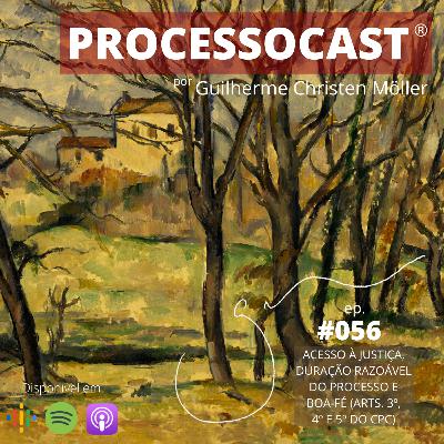 Acesso à Justiça, duração razoável do processo e boa-fé (arts. 3º, 4º e 5º do CPC)