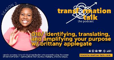 018/ Identifying, Translating & Amplyfing Your Purpose w/ Brittany Applegate 018/ Identifying, Translating & Amplyfing Your Purpose w/ Brittany Applegate